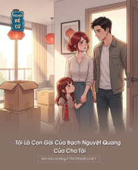 Tôi Là Con Gái Của Bạch Nguyệt Quang Của Cha Tôi