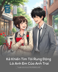 Kẻ Khiến Tim Tôi Rung Động Là Anh Em Của Anh Trai