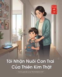Tôi Nhận Nuôi Con Trai Của Thiên Kim Thật