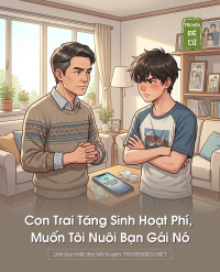 Con Trai Tăng Sinh Hoạt Phí, Muốn Tôi Nuôi Bạn Gái Nó