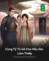Cùng Tỷ Tỷ Gả Cho Hầu Gia Làm Thiếp