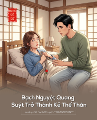 Bạch Nguyệt Quang Suýt Trở Thành Kẻ Thế Thân