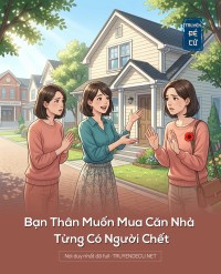 Bạn Thân Muốn Mua Căn Nhà Từng Có Người Chếc