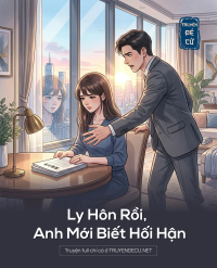 Ly Hôn Rồi, Anh Mới Biết Hối Hận