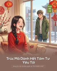 Trúc Mã Dành Hết Tâm Tư Yêu Tôi