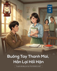 Buông Tay Thanh Mai, Hắn Lại Hối Hận