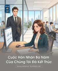 Cuộc Hôn Nhân Ba Năm Của Chúng Tôi Đã Kết Thúc
