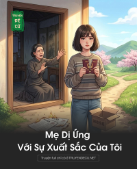 Mẹ Dị Ứng Với Sự Xuất Sắc Của Tôi