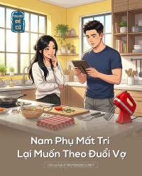 Nam Phụ Mất Trí Lại Muốn Theo Đuổi Vợ