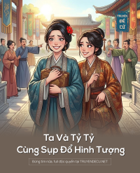Ta Và Tỷ Tỷ Cùng Sụp Đổ Hình Tượng
