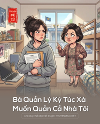 Bà Quản Lý Ký Túc Xá Muốn Quản Cả Nhà Tôi