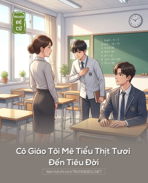 Cô Giáo Tôi Mê Tiểu Thịt Tươi Đến Tiêu Đời