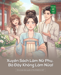 Xuyên Sách Làm Nữ Phụ, Bà Đây Không Làm Nữa!