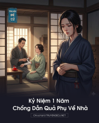 Kỷ Niệm 1 Năm Chồng Dẫn Quả Phụ Về Nhà