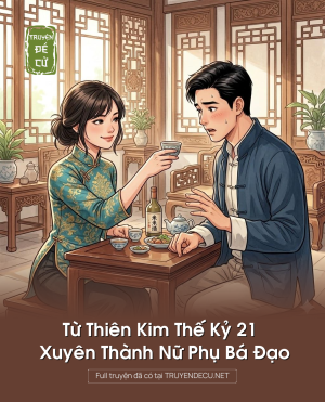 Từ Thiên Kim Thế Kỷ 21 Xuyên Thành Nữ Phụ Bá Đạo