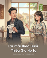 Lại Phải Theo Đuổi Thiếu Gia Họ Tạ