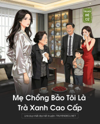 Mẹ Chồng Bảo Tôi Là Trà Xanh Cao Cấp