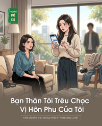 Bạn Thân Tôi Trêu Chọc Vị Hôn Phu Của Tôi