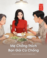 Mẹ Chồng Thích Bạn Gái Cũ Chồng
