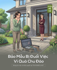 Bảo Mẫu Bị Đuổi Việc Vì Quá Chu Đáo