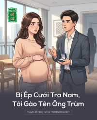 Bị Ép Cưới Tra Nam, Tôi Gào Tên Ông Trùm