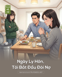 Ngày Ly Hôn, Tôi Bắt Đầu Đòi Nợ