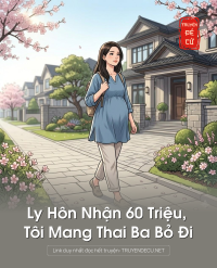 Ly Hôn Nhận 60 Triệu, Tôi Mang Thai Ba Bỏ Đi