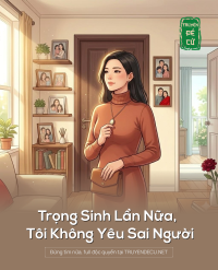 Trọng Sinh Lần Nữa, Tôi Không Yêu Sai Người
