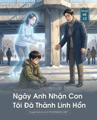 Ngày Anh Nhận Con , Tôi Đã Thành Linh Hồn