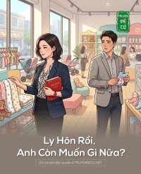 Ly Hôn Rồi, Anh Còn Muốn Gì Nữa?