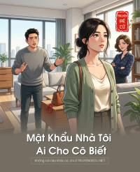 Mật Khẩu Nhà Tôi Ai Cho Cô Biết