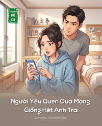 Người Yêu Quen Qua Mạng Giống Hệt Anh Trai
