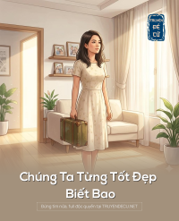Chúng Ta Từng Tốt Đẹp Biết Bao