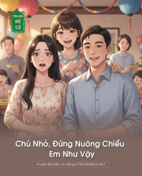 Chú Nhỏ, Đừng Nuông Chiều Em Như Vậy
