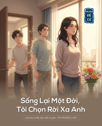 Sống Lại Một Đời, Tôi Chọn Rời Xa Anh