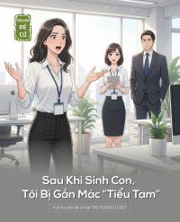 Sau Khi Sinh Con, Tôi Bị Gắn Mác “Tiểu Tam”