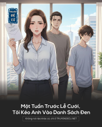 Một Tuần Trước Lễ Cưới, Tôi Kéo Anh Vào Danh Sách Đen