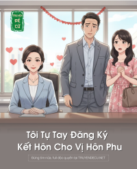 Tôi Tự Tay Đăng Ký Kết Hôn Cho Vị Hôn Phu