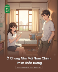 Ở Chung Nhà Với Nam Chính Phim Thần Tượng