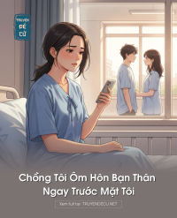 Chồng Tôi Ôm Hôn Bạn Thân Ngay Trước Mặt Tôi
