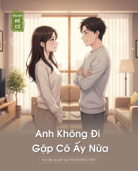 ,Anh Không Đi Gặp Cô Ấy Nữa