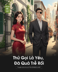 Thứ Gọi Là Yêu, Đã Quá Trễ Rồi