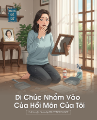 Di Chúc Nhắm Vào Của Hồi Môn Của Tôi