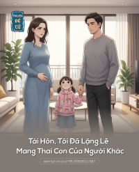 Tái Hôn, Tôi Đã Lặng Lẽ Mang Thai Con Của Người Khác