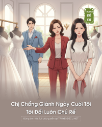 Chị Chồng Giành Ngày Cưới Tôi, Tôi Đổi Luôn Chú Rể