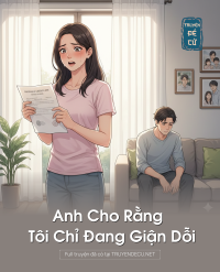 Anh Cho Rằng Tôi Chỉ Đang Giận Dỗi