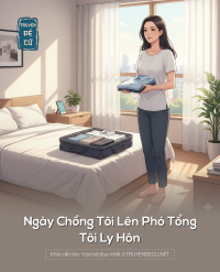 Ngày Chồng Tôi Lên Phó Tổng, Tôi Ly Hôn