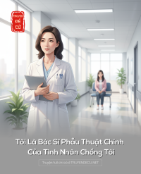 Tôi Là Bác Sĩ Phẫu Thuật Chính Của Tình Nhân Chồng Tôi