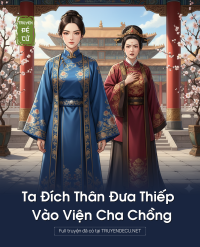 Ta Đích Thân Đưa Thiếp Vào Viện Cha Chồng