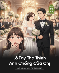 Lỡ Tay Thả Thính Anh Chồng Của Chị
